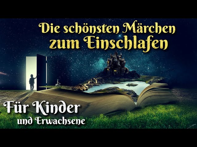 Die schönsten Märchen zum Einschlafen 🛌🏼 Für Kinder und Erwachsene (Hörbuch Compilation deutsch)