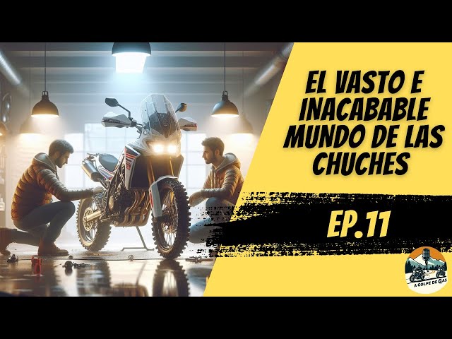 A Golpe de Gas #EP11 | EL VASTO E INACABABLE MUNDO DE LAS CHUCHES PARA MOTO