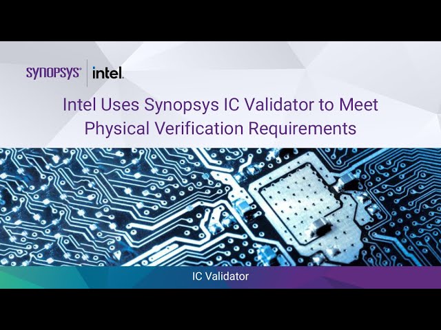 Intel Uses Synopsys IC Validator™ to Meet Physical Verification Requirements | Synopsys