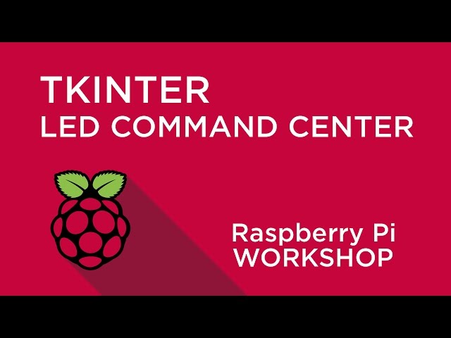 Raspberry Pi Workshop - Chapter 4 - LED Command Centre With TkInter