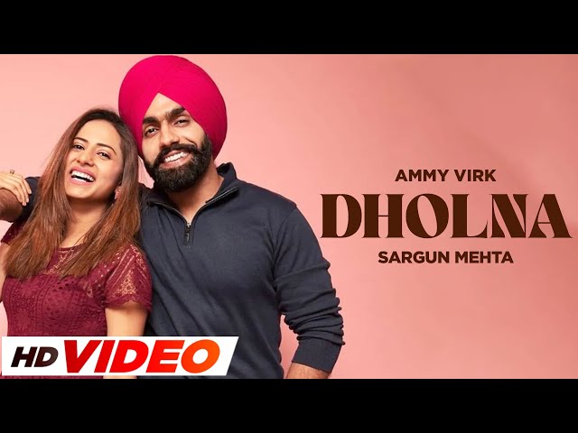 Dholna  (HD Video) | Ammy Virk | Sargun Mehta | B Praak | Jaani | Latest Punjabi Songs 2023