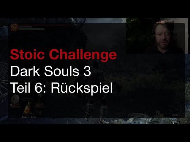 Stoic Challenge - Dark Souls III - 6 Rückspiel