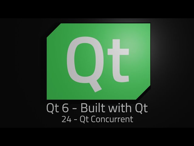 Qt 6 - Episode 24 - Qt Concurrent