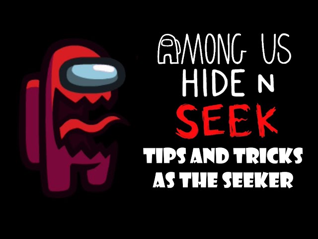 Hide and Seek - Tips and Tricks as The Seeker - Among Us