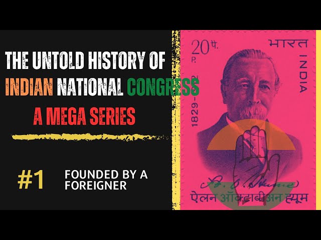 The Untold History of Indian National Congress: A Mega Series - Episode 1: Founded by a Foreigner