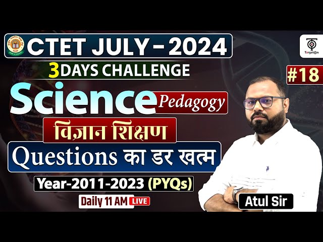 CTET JULY 2024, CTET Science PEDAGOGY | Years 2011-2023  PYQs | Class #18 - By -Atul Sir