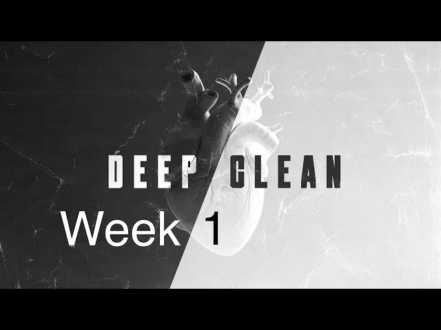 Deep Clean - Week 1
