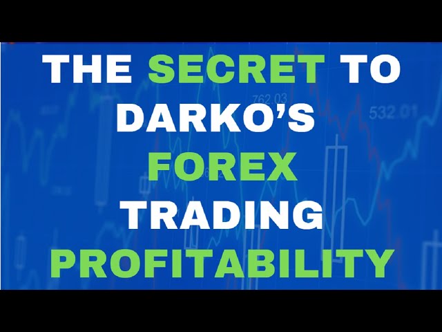 The Secret to Darko’s Forex Trading Profitability