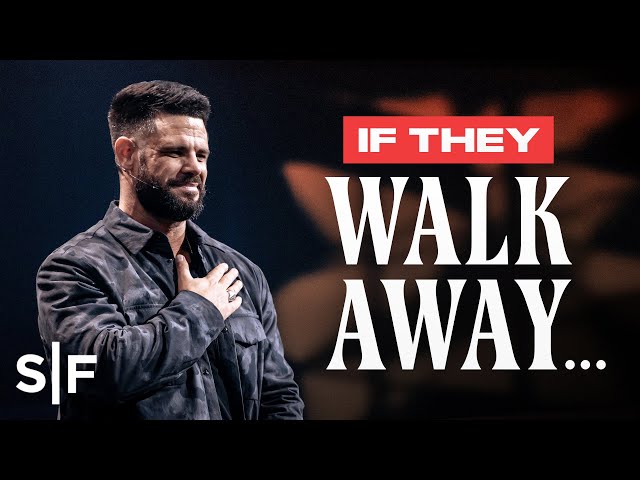 If They Walk Away… | Steven Furtick