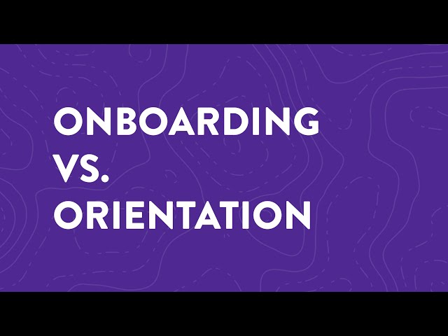 Employee Onboarding vs. Employee Orientation
