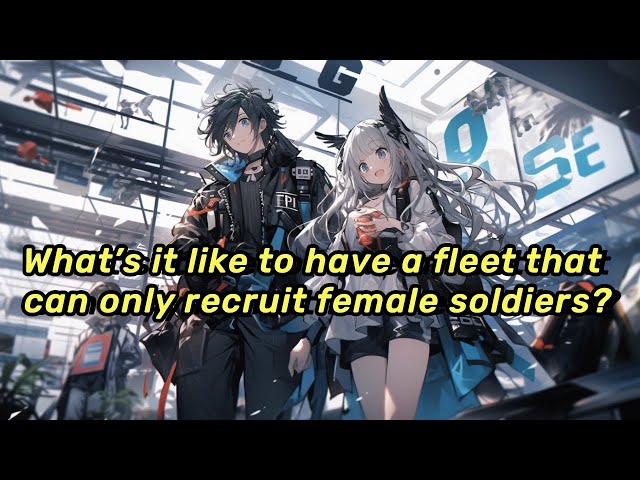 EP | 2 What’s it like to have a fleet that can only recruit female soldiers?