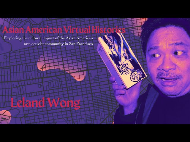 Asian American Virtual Histories: Leland Wong