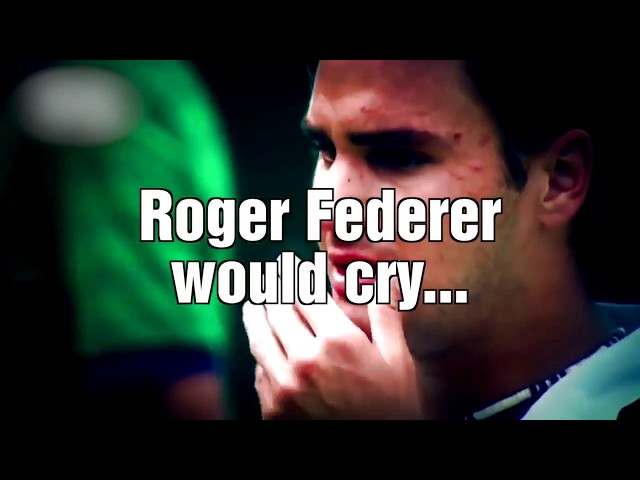 Roger Federer would cry...