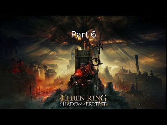 Elden Ring Shadow of the Erdtree - Part 6 - Through the Fortress