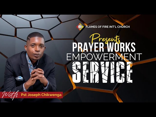 PRAYER WORKS EMPOWERMENT SERVICE | PST JOSEPH CHIKWENGA | 27th JUNE 20244
