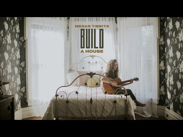 'Build a House' by Megan Tibbits (Official Music Video)