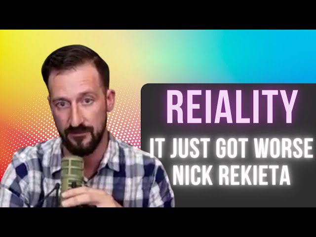 Reiality: It Just Got Worse Nick Rekieta