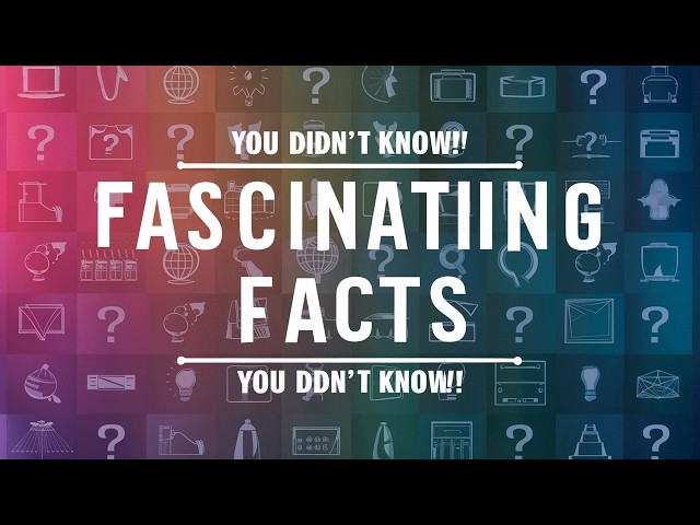 Fascinating Facts You Didn't Know About