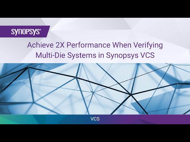 Achieve 2X Performance When Verifying Multi-Die Systems in Synopsys VCS | Synopsys