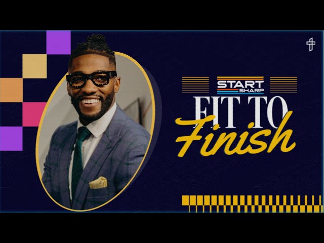 Fit To Finish // Start Sharp (Part 4) // Michael Todd