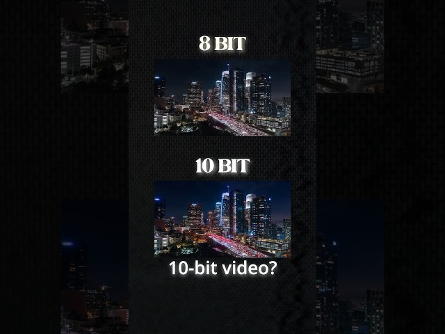 8 Bit VS. 10 Bit Video - What's the difference?