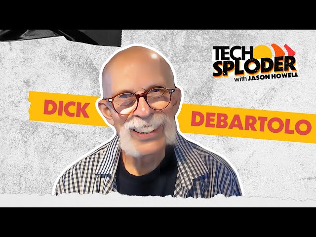 Dick DeBartolo // Techsploder Podcast #7