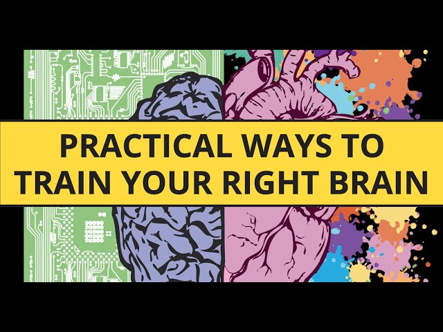 Enhance Creativity and Emotional Intelligence: Practical Ways to Train Your Right Brain