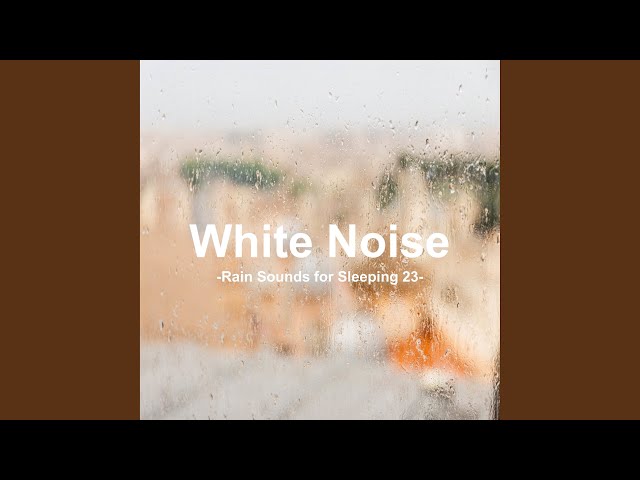 White Noise 23 - Rain Sounds for Sleeping 23 (Rain, Baby Sleep, White Noise, Deep Sleep, Nature...
