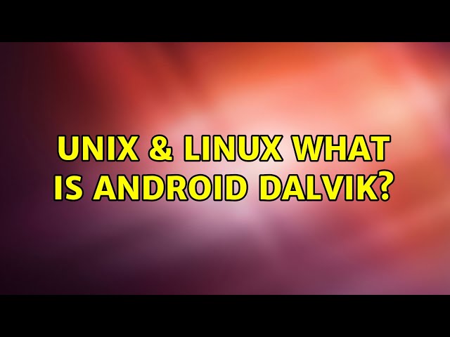 Unix & Linux: What is Android Dalvik?
