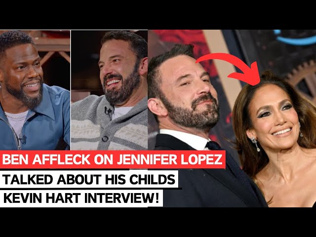 Ben Affleck Spills All: Fame, Jennifer Lopez, Parenting | Exclusive Interview with Kevin Hart!