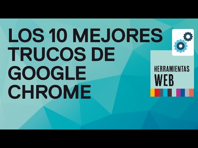 Los 10 mejores trucos y utilidades de Google Chrome
