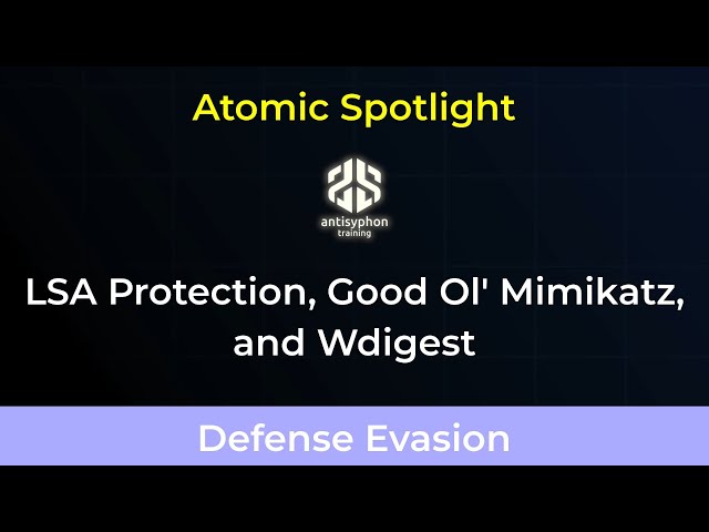 Atomic Spotlight: LSA Protection, Good ol' Mimikatz, and Wdigest