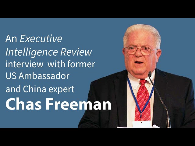 EIR Interview with former US Ambassador and China expert Chas Freeman