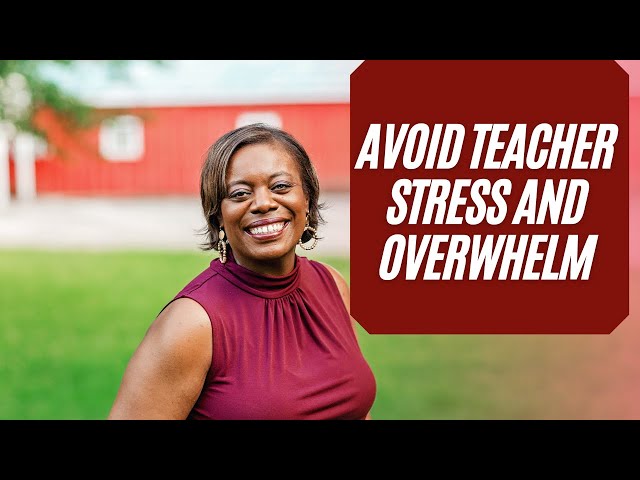 How to Avoid Teacher Stress | How to Stop Being Overwhelmed With Work
