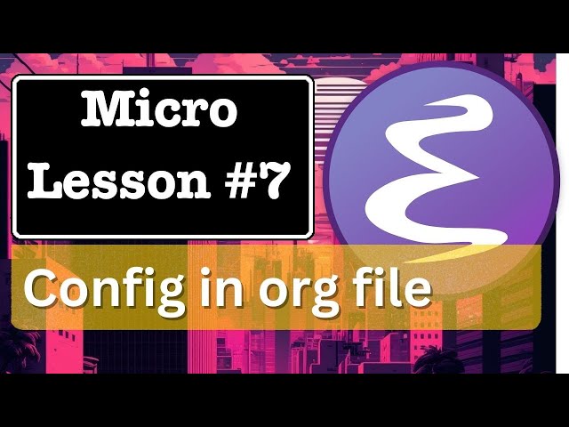 Emacs Micro Lesson 7: Modular Emacs Configuration in Org Mode File