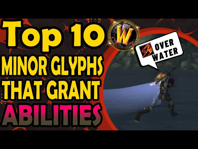 Top 10 Minor Glyphs That Grant New Abilities and Ability Improvements
