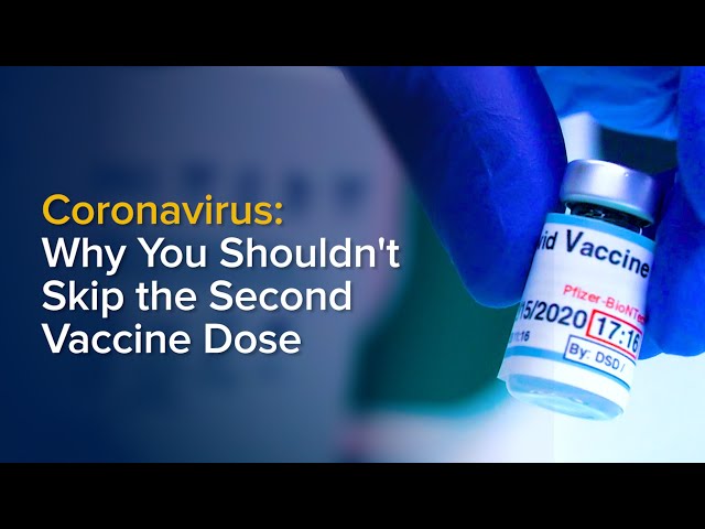 COVID-19 Vaccine: Why You Shouldn't Skip Your Second Dose