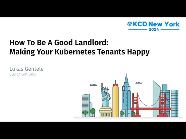 Keynote: How To Be A Good Landlord: Making Your Kubernetes Tenants Happy - Lukas Gentele