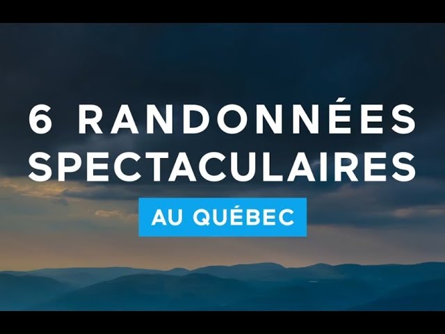 Six randonnées spectaculaires au Québec