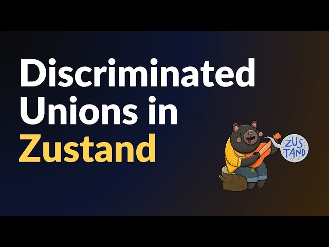 Discriminated Unions in Zustand | Storing and Caching Data with Union Types