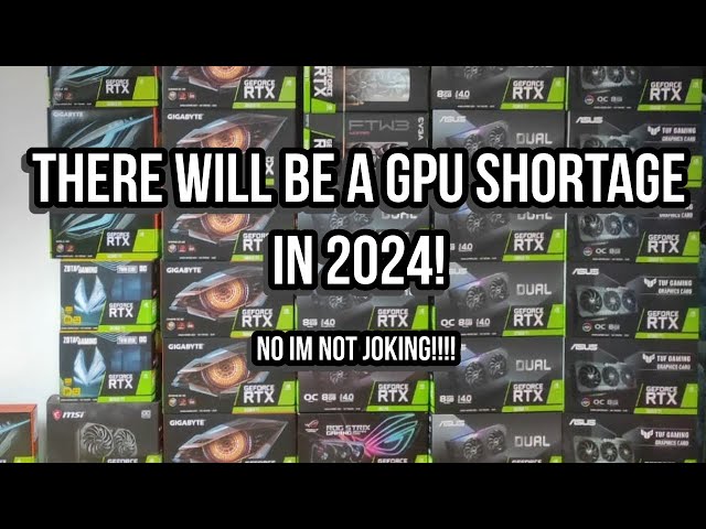 I think there will be a gpu shortage in 2024!!!!!