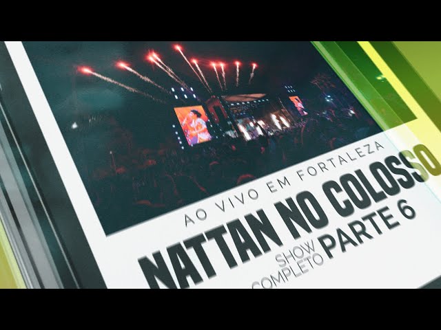 NATTAN NO COLOSSO - Ao vivo em Fortaleza (parte 6 - final)