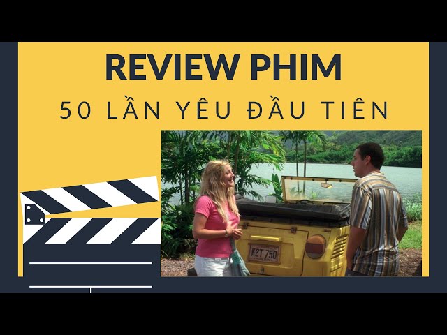 Review phim 50 lần yêu đầu tiên| Hãy Yêu Như Ngày Đầu Tiên | LU Review Phim
