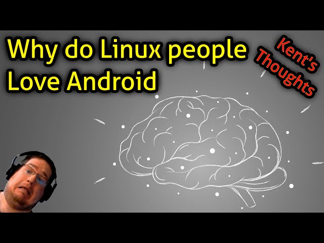 Why do Linux people Love Android - Kent's thoughts