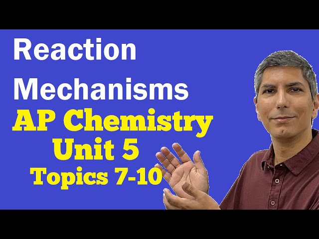 Reaction Mechanisms & Multistep Reactions - AP Chem Unit 5, Topics 7-10