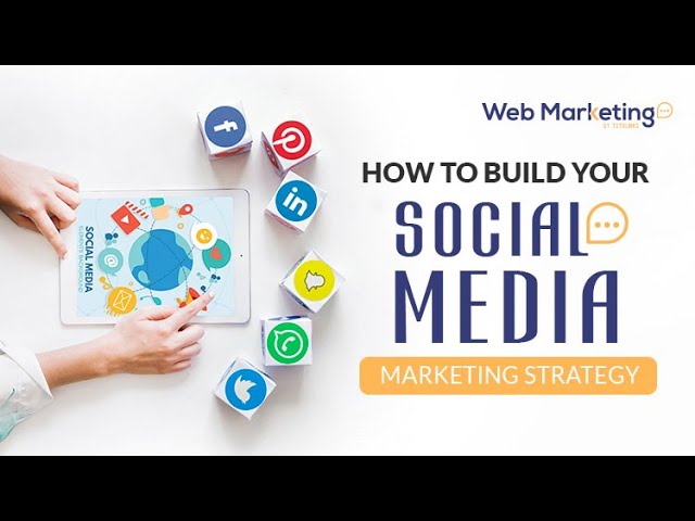 Web Marketing | How To Build Your Social Media Marketing Strategy