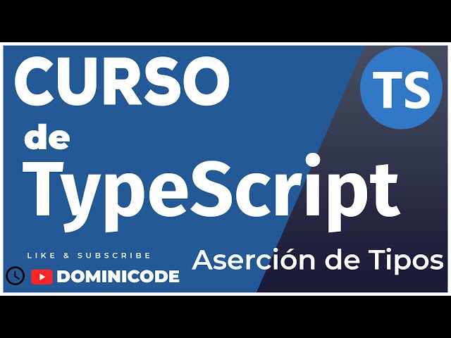 Aserción de tipo en TypeScript (Type Assertion) - Curso de TypeScript