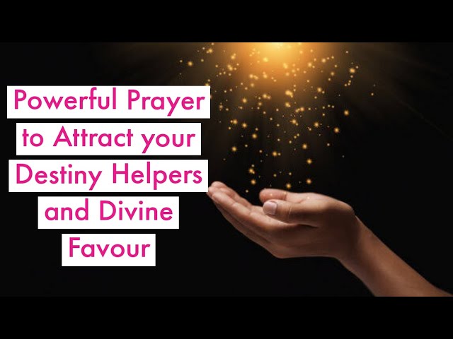 Powerful Prayer to Attract your Destiny Helpers and Divine Favour