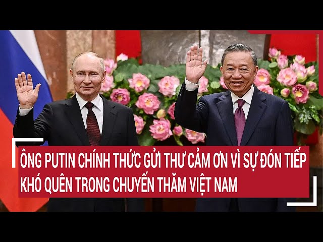 Tổng thống Putin gửi thư cảm ơn vì sự đón tiếp trọng thị khó quên trong chuyến thăm Việt Nam