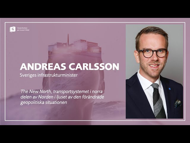 The New North - Andreas Carlsson, Sveriges infrastrukturminister
